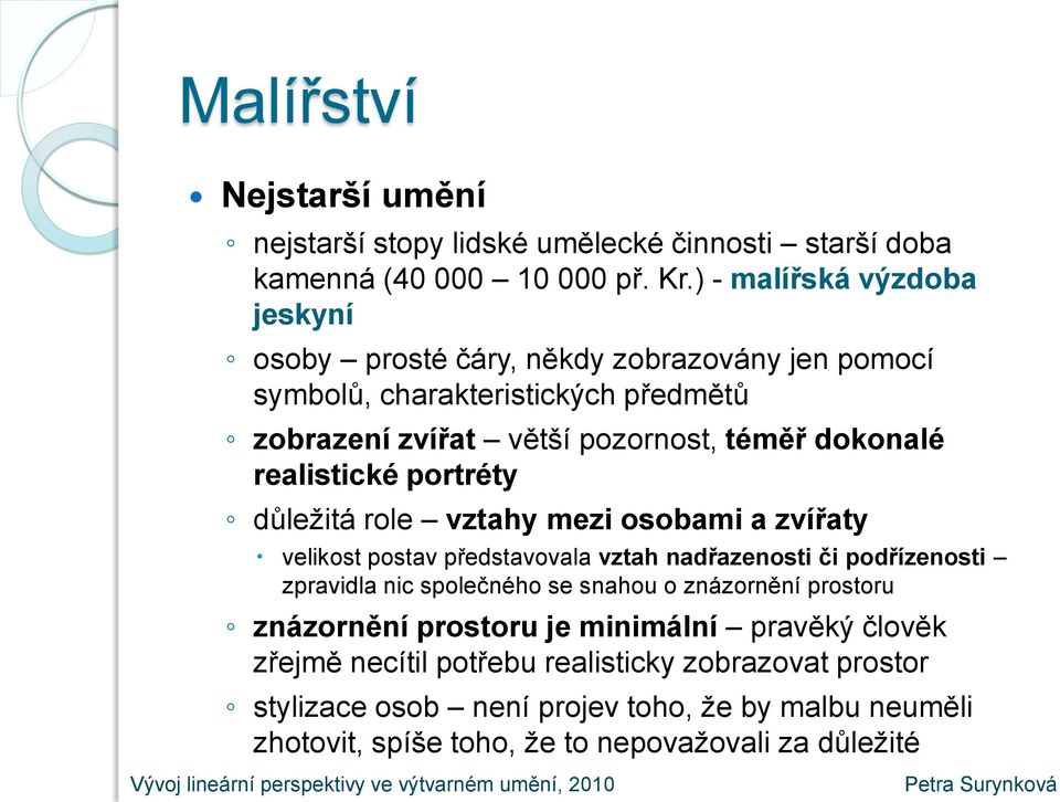 realistické portréty důležitá role vztahy mezi osobami a zvířaty velikost postav představovala vztah nadřazenosti či podřízenosti zpravidla nic společného se snahou o