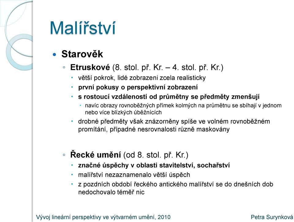 ) větší pokrok, lidé zobrazeni zcela realisticky první pokusy o perspektivní zobrazení s rostoucí vzdáleností od průmětny se předměty zmenšují navíc obrazy