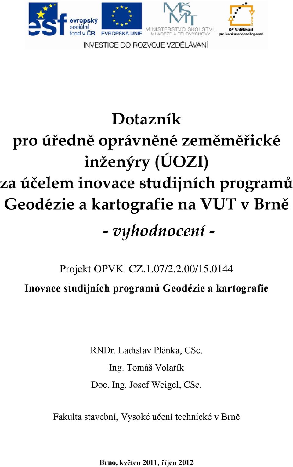 0144 Inovace studijních programů Geodézie a kartografie RNDr. Ladislav Plánka, CSc. Ing.