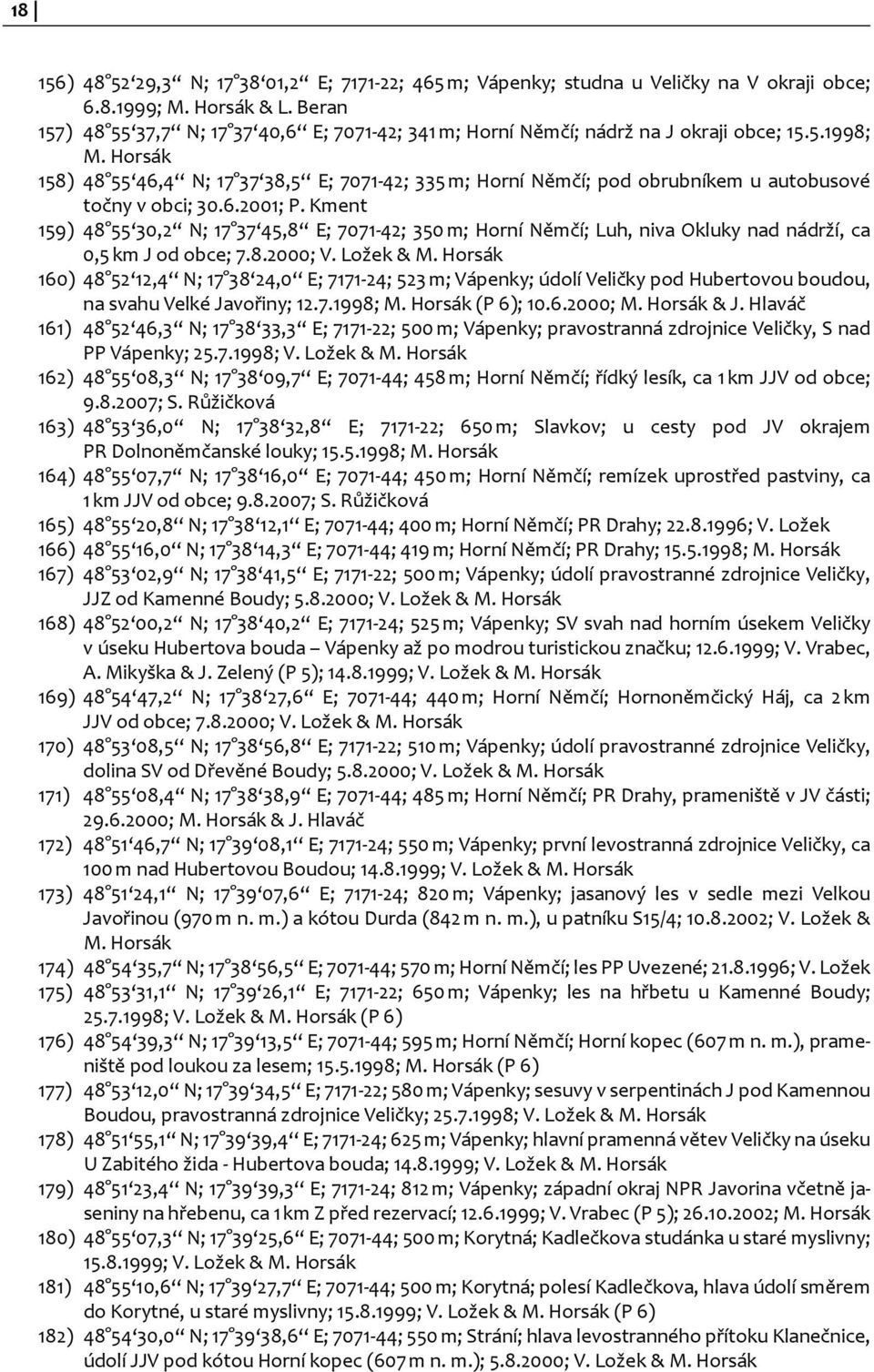 Horsák 158) 48 55 46,4 N; 17 37 38,5 E; 7071-42; 335 m; Horní Němčí; pod obrubníkem u autobusové točny v obci; 30.6.2001; P.