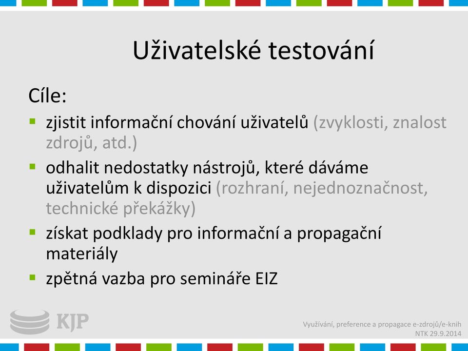 ) odhalit nedostatky nástrojů, které dáváme uživatelům k dispozici