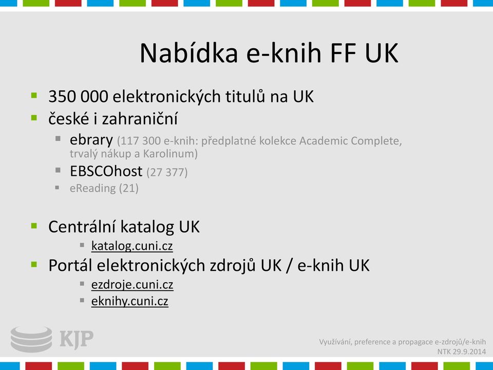 Karolinum) EBSCOhost (27 377) ereading (21) Centrální katalog UK katalog.