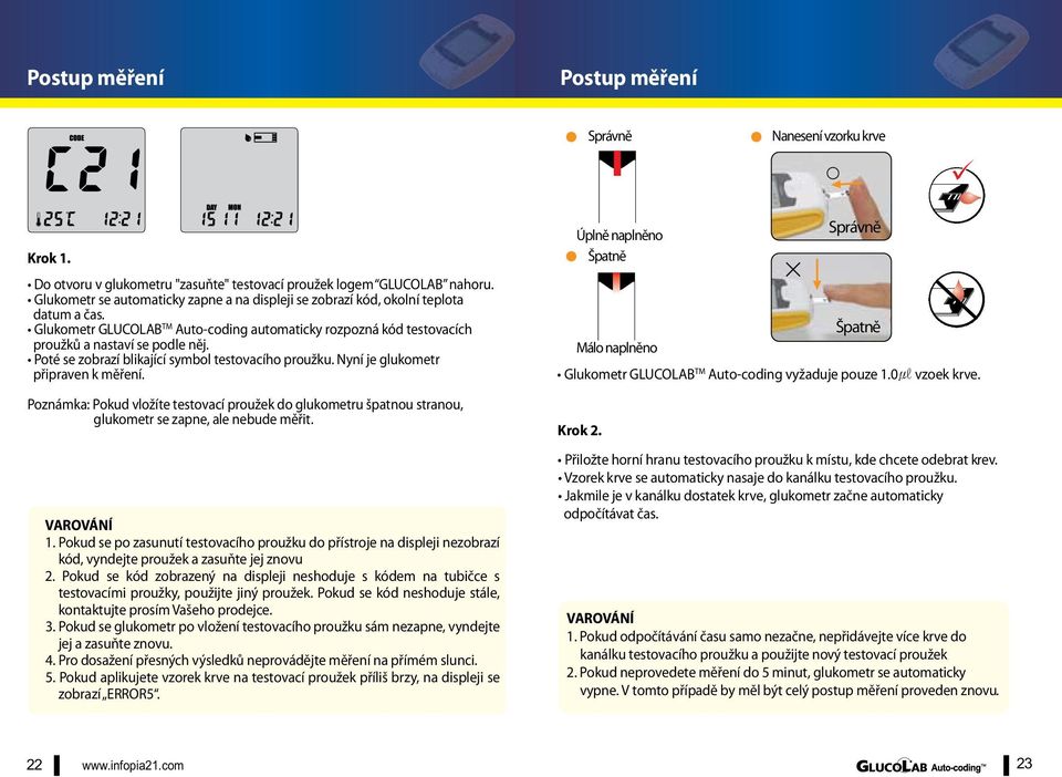 Poté se zobrazí blikající symbol testovacího proužku. Nyní je glukometr připraven k měření.