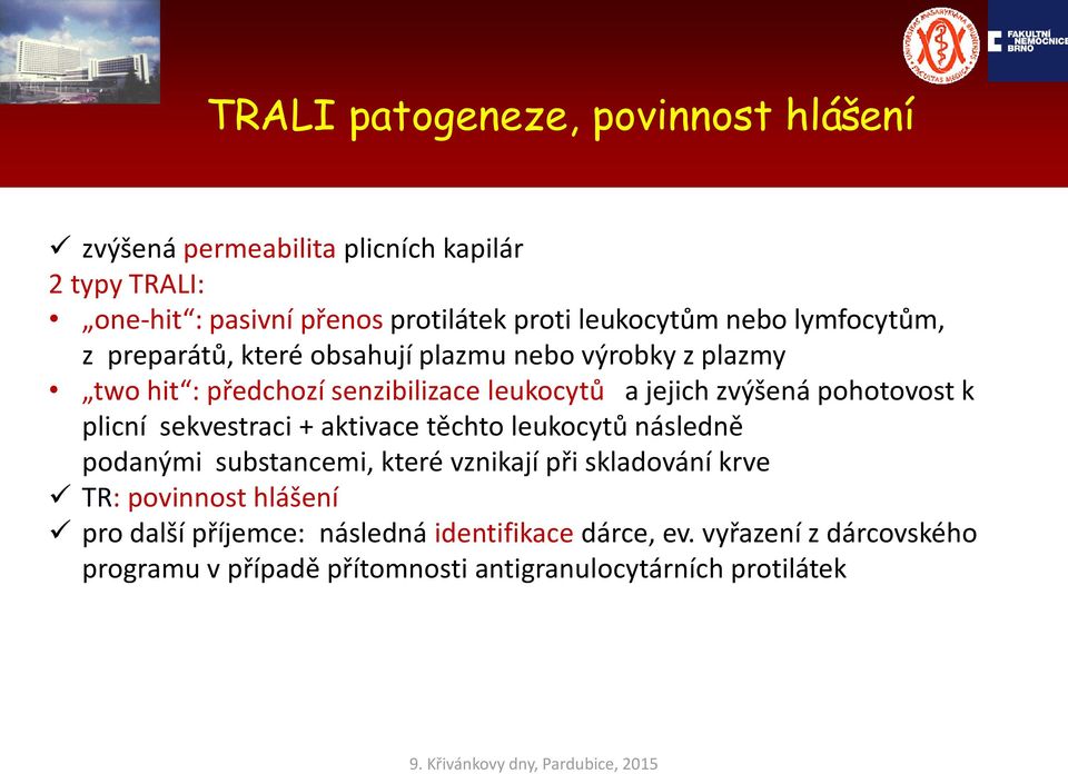 pohotovost k plicní sekvestraci + aktivace těchto leukocytů následně podanými substancemi, které vznikají při skladování krve TR: povinnost