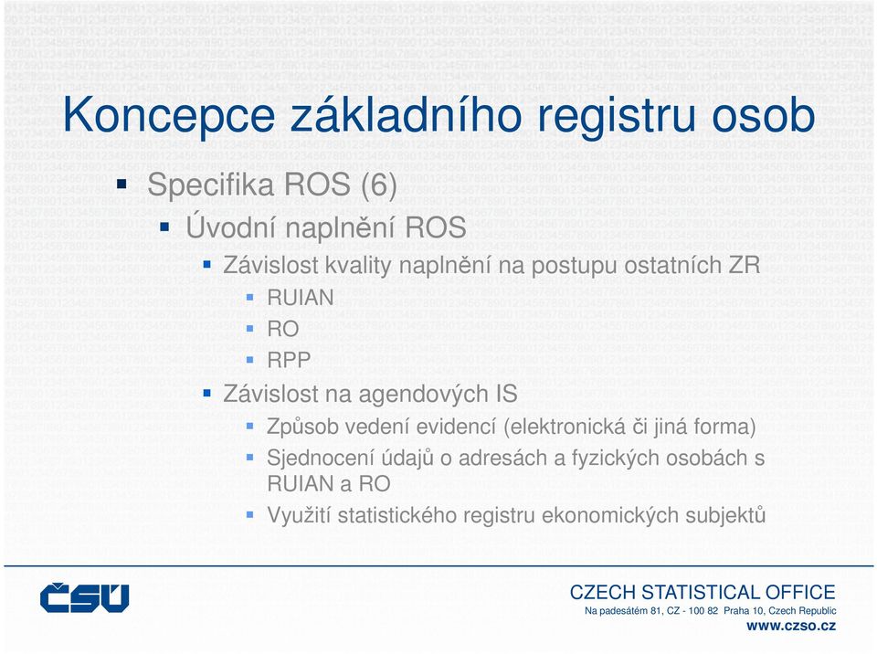 vedení evidencí (elektronická či jiná forma) Sjednocení údajů o adresách