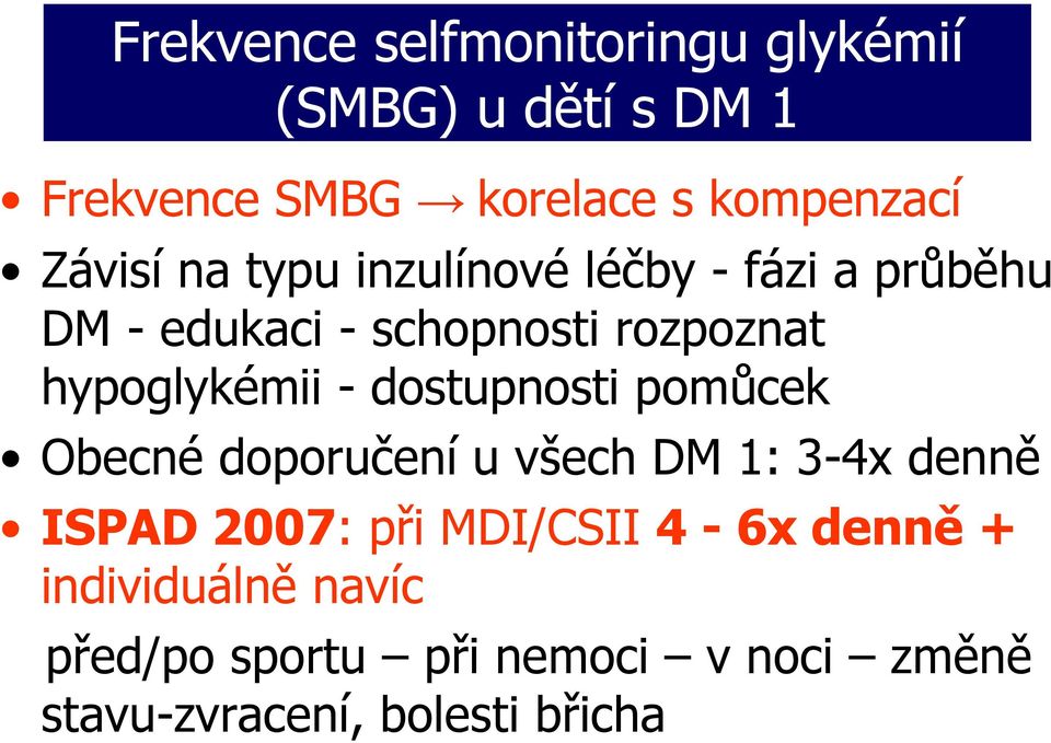 hypoglykémii - dostupnosti pomůcek Obecné doporučení u všech DM 1: 3-4x denně ISPAD 2007: při