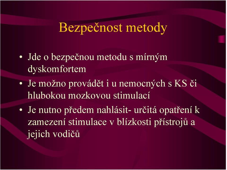 hlubokou mozkovou stimulací Je nutno předem nahlásit-