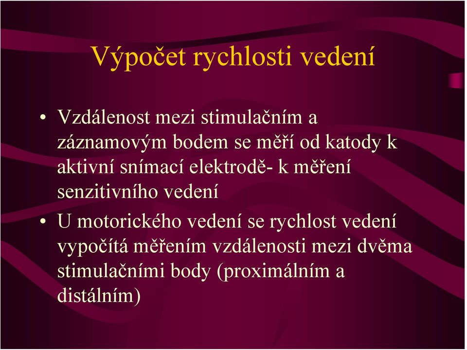 senzitivního vedení U motorického vedení se rychlost vedení