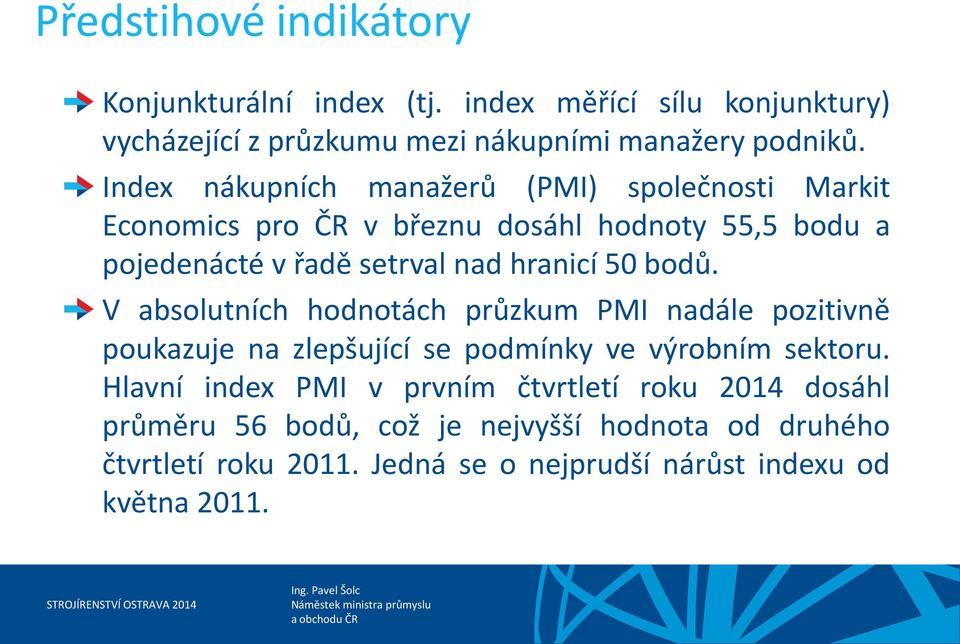 50 bodů. V absolutních hodnotách průzkum PMI nadále pozitivně poukazuje na zlepšující se podmínky ve výrobním sektoru.