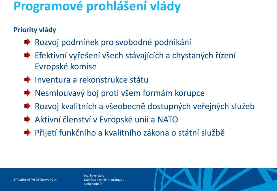 Nesmlouvavý boj proti všem formám korupce Rozvoj kvalitních a všeobecně dostupných veřejných