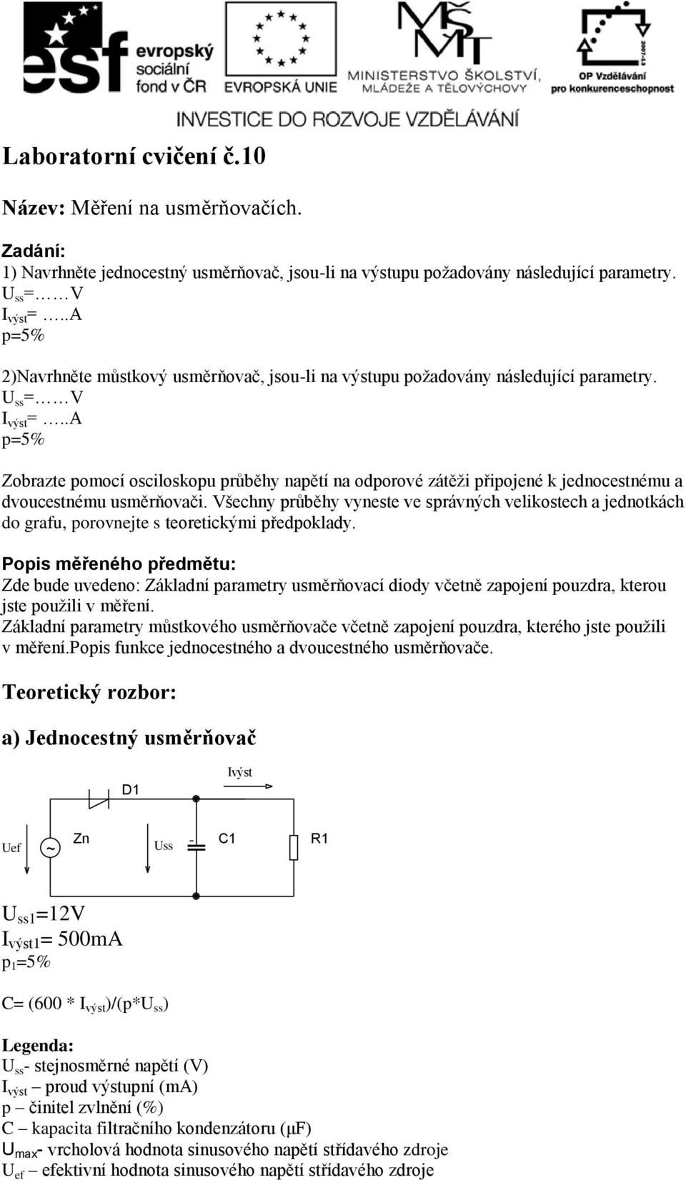 .A p=5% Zobrazte pomocí osciloskopu průběhy napětí na odporové zátěži připojené k jednocestnému a dvoucestnému usměrňovači.