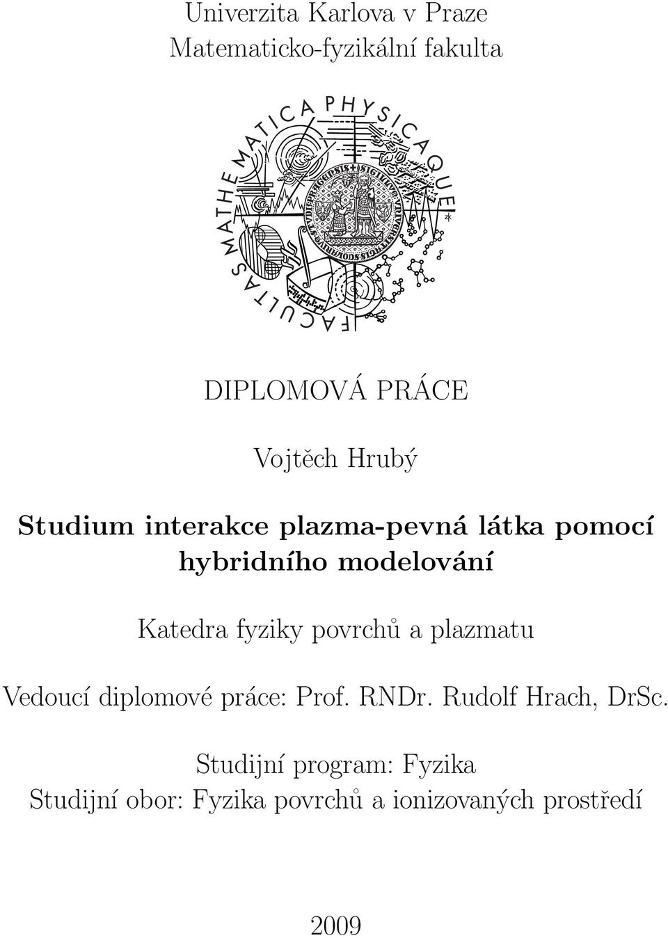 fyziky povrchů a plazmatu Vedoucí diplomové práce: Prof. RNDr. Rudolf Hrach, DrSc.