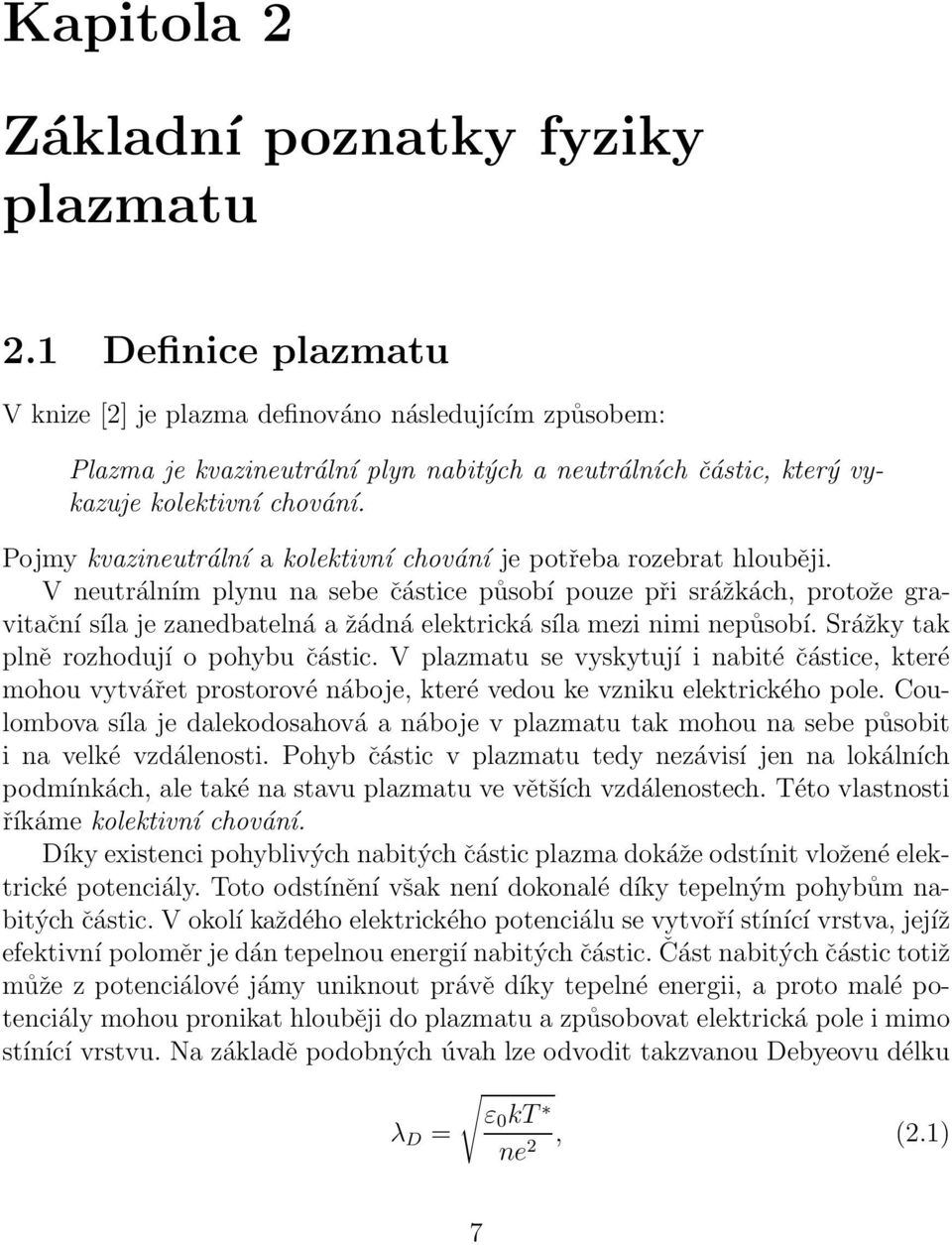 Pojmy kvazineutrální a kolektivní chování je potřeba rozebrat hlouběji.