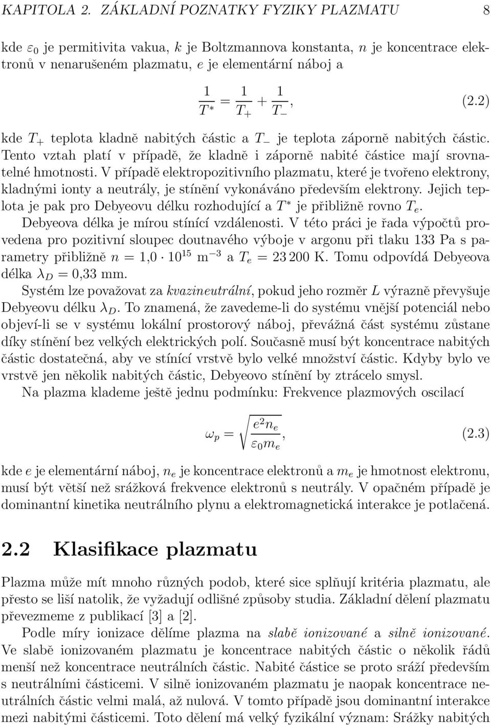 2) kde T + teplota kladně nabitých částic a T je teplota záporně nabitých částic. Tento vztah platí v případě, že kladně i záporně nabité částice mají srovnatelné hmotnosti.