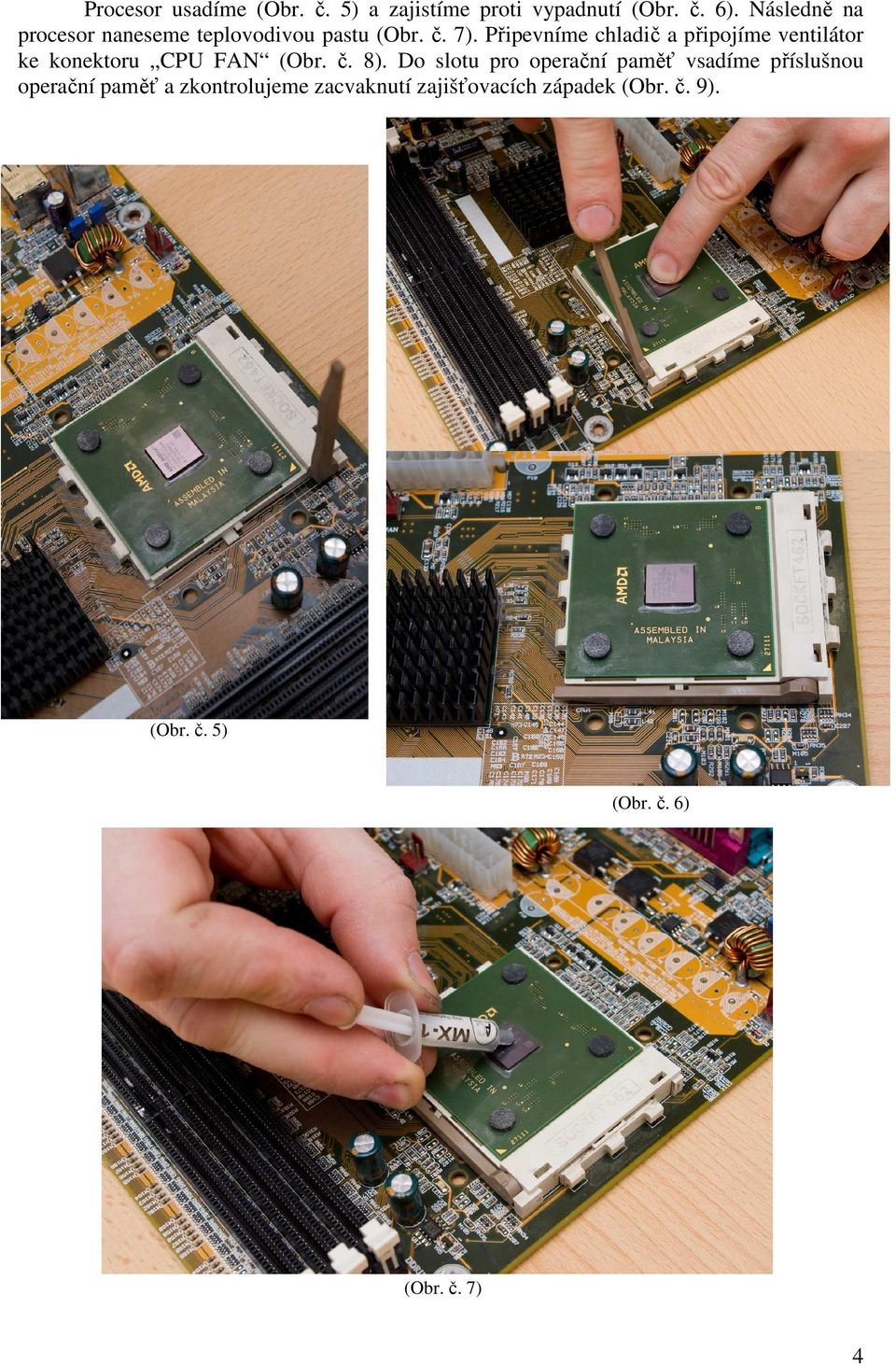 Připevníme chladič a připojíme ventilátor ke konektoru CPU FAN (Obr. č. 8).