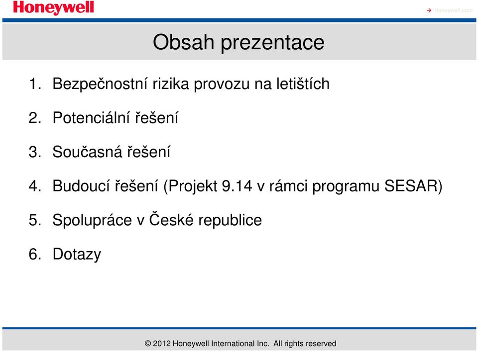 Potenciální řešení 3. Současná řešení 4.