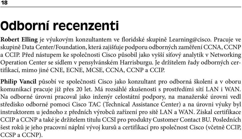 Před nástupem ke společnosti Cisco působil jako vyšší síťový analytik v Networking Operation Center se sídlem v pensylvánském Harrisburgu.