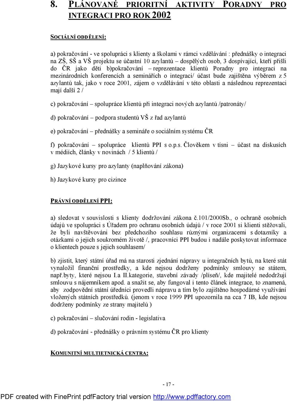 integraci/ účast bude zajištěna výběrem z 5 azylantů tak, jako v roce 2001, zájem o vzdělávání v této oblasti a následnou reprezentaci mají další 2 / c) pokračování spolupráce klientů při integraci