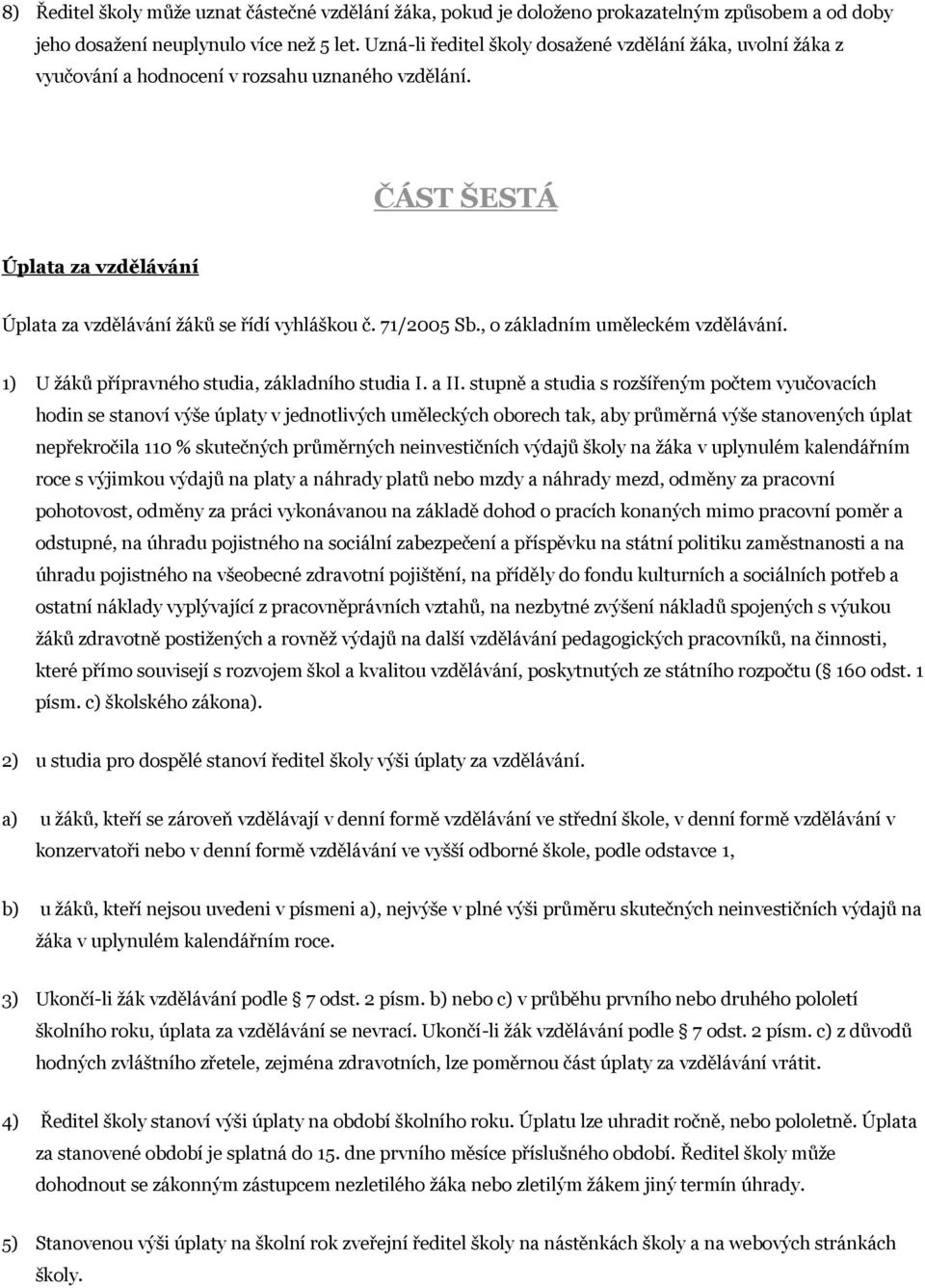 71/2005 Sb., o základním uměleckém vzdělávání. 1) U žáků přípravného studia, základního studia I. a II.