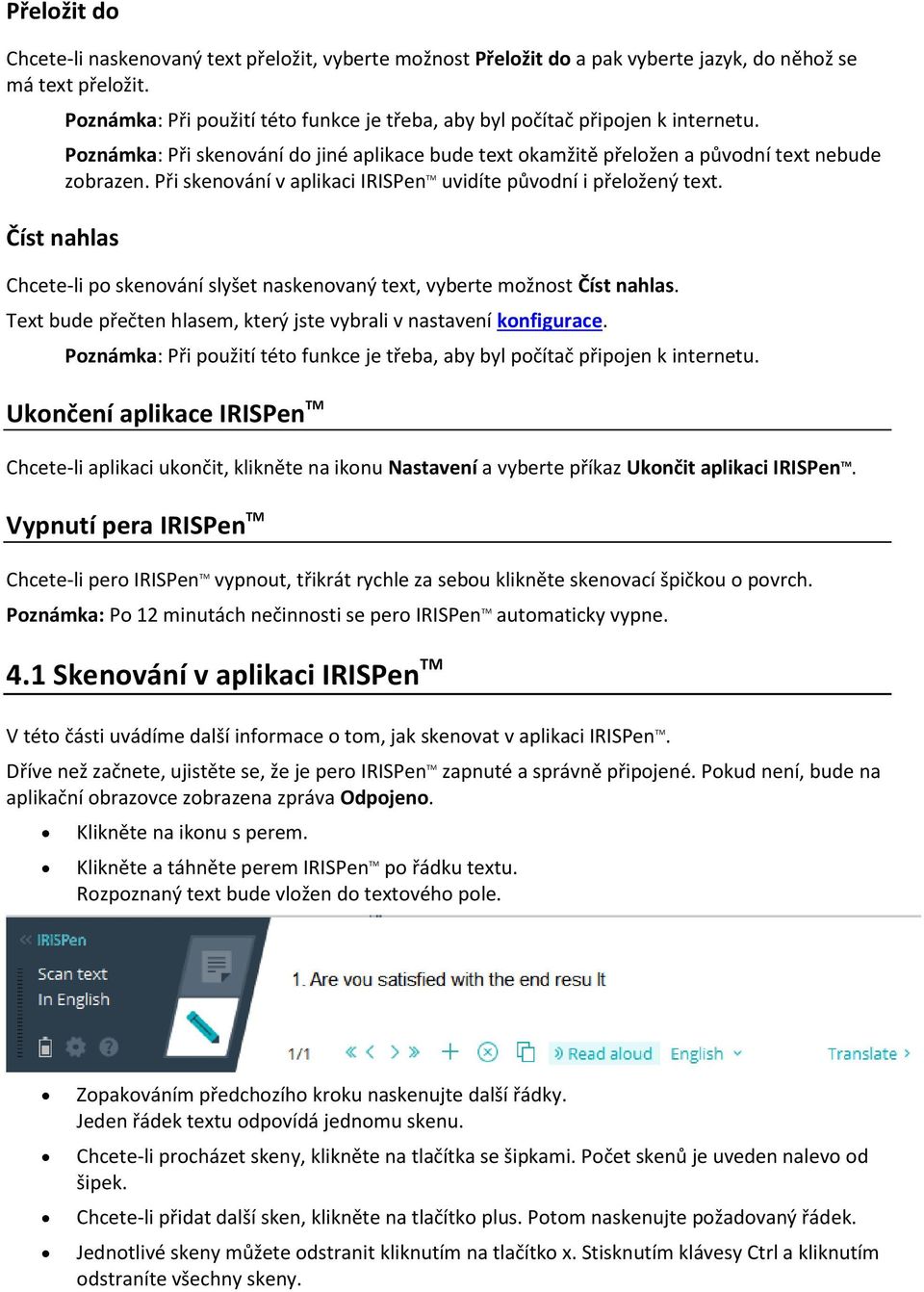 Při skenování v aplikaci IRISPen TM uvidíte původní i přeložený text. Číst nahlas Chcete-li po skenování slyšet naskenovaný text, vyberte možnost Číst nahlas.