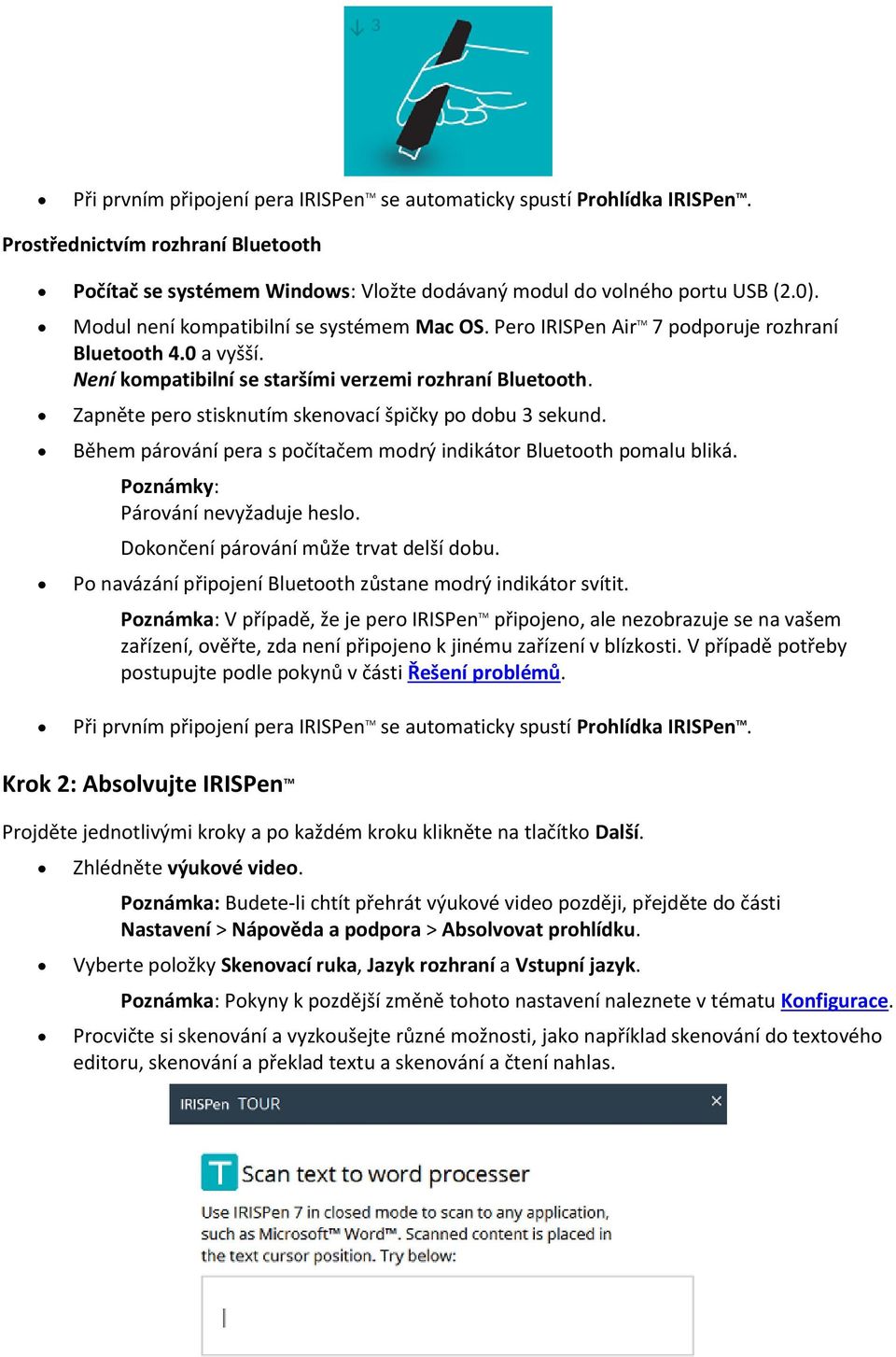 Zapněte pero stisknutím skenovací špičky po dobu 3 sekund. Během párování pera s počítačem modrý indikátor Bluetooth pomalu bliká. Poznámky: Párování nevyžaduje heslo.