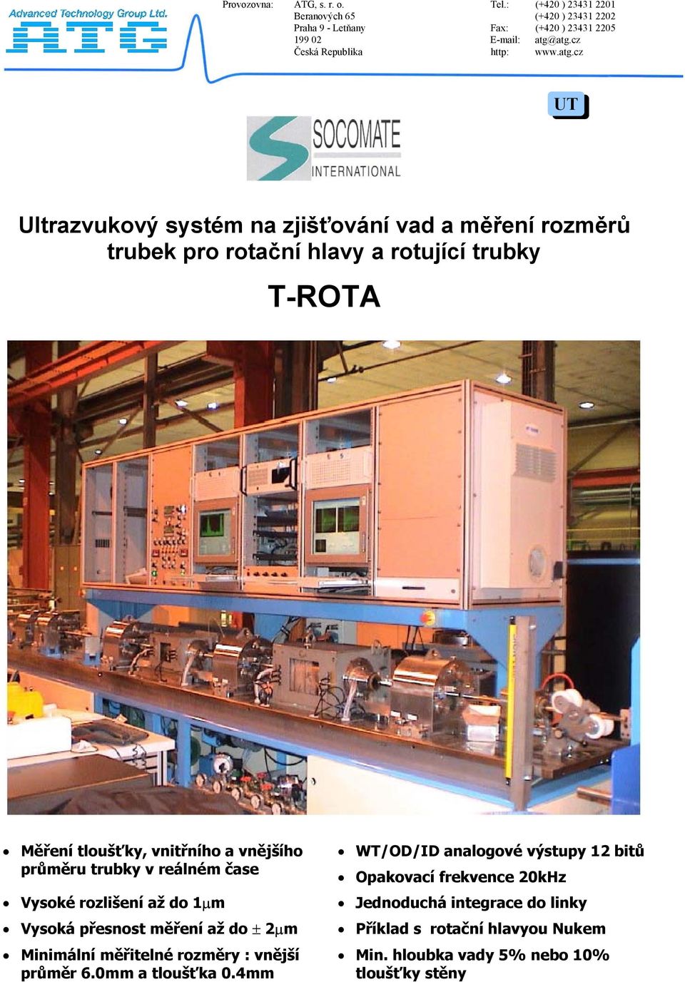 cz UT Ultrazvukový systém na zjišťování vad a měření rozměrů trubek pro rotační hlavy a rotující trubky T-ROTA Měření tloušťky, vnitřního a vnějšího průměru trubky