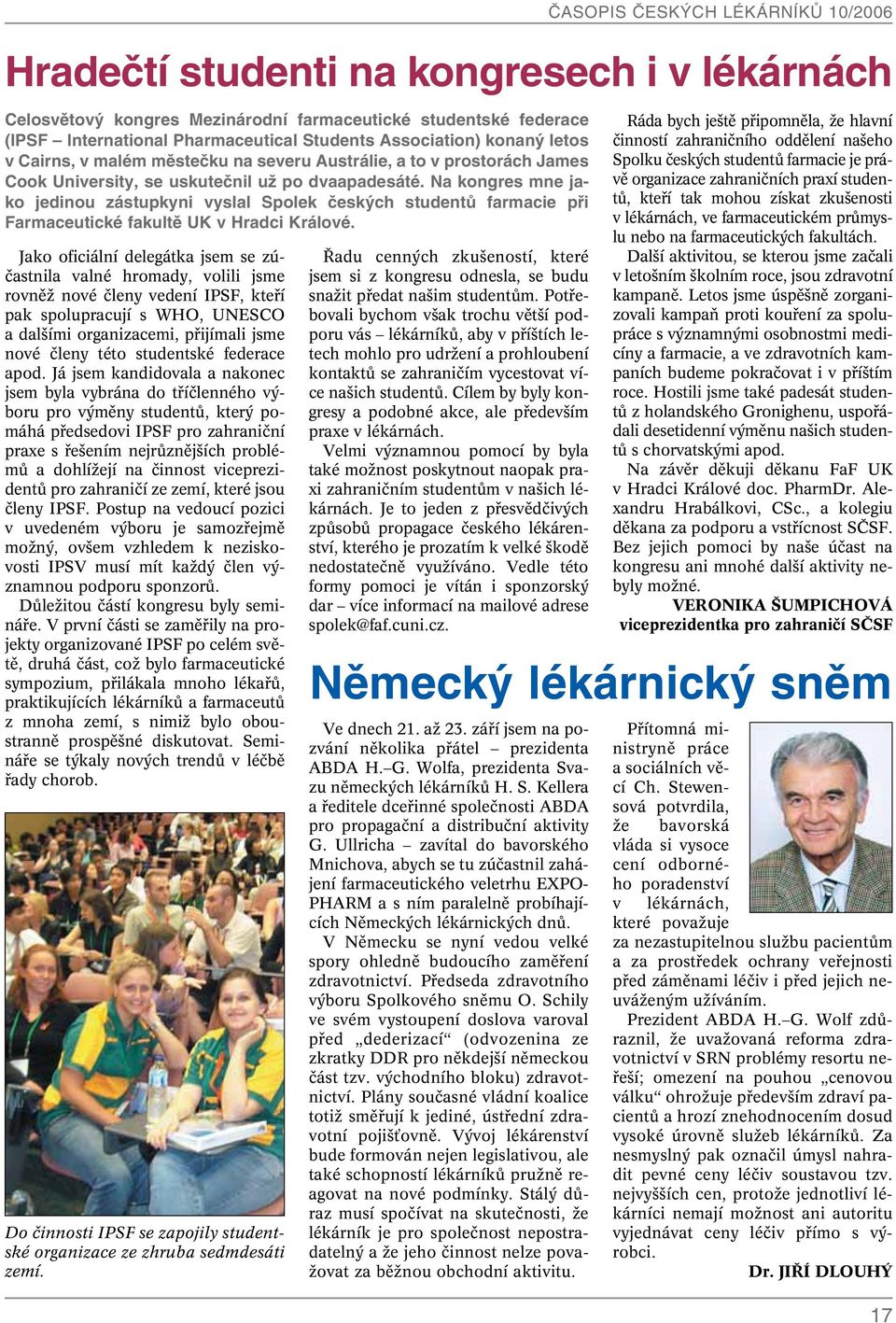 Na kongres mne jako jedinou zástupkyni vyslal Spolek českých studentů farmacie při Farmaceutické fakultě UK v Hradci Králové.