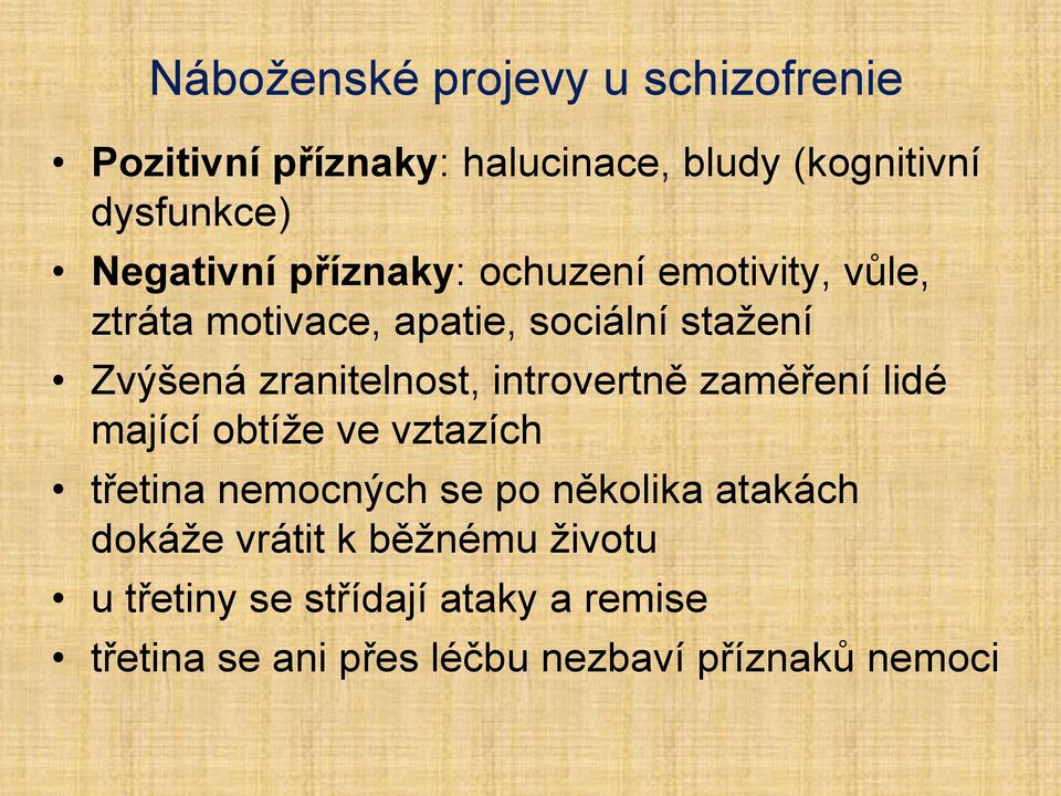 zranitelnost, introvertně zaměření lidé mající obtíţe ve vztazích třetina nemocných se po několika