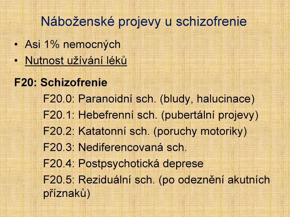 (pubertální projevy) F20.2: Katatonní sch. (poruchy motoriky) F20.