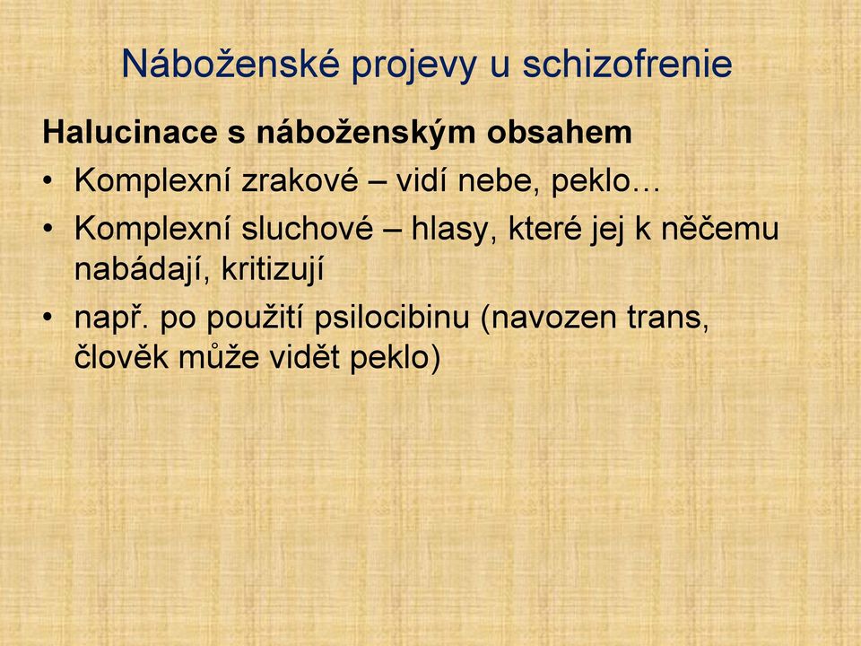 sluchové hlasy, které jej k něčemu nabádají, kritizují