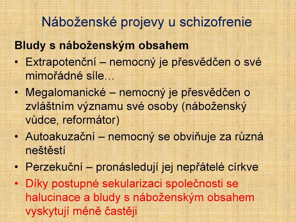 reformátor) Autoakuzační nemocný se obviňuje za různá neštěstí Perzekuční pronásledují jej nepřátelé