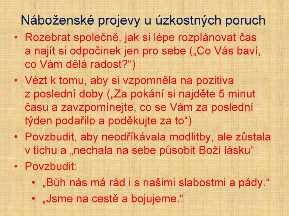 se Vám za poslední týden podařilo a poděkujte za to ) Povzbudit, aby neodříkávala modlitby, ale zůstala v tichu a