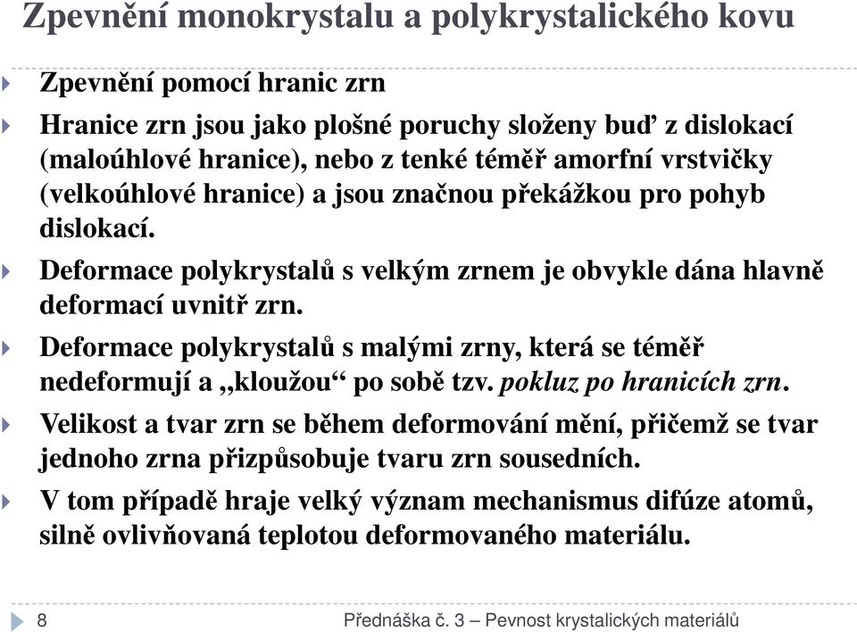 Deformace polykrystalů s malými zrny, která se téměř nedeformují a kloužou po sobě tzv. pokluz po hranicích zrn.