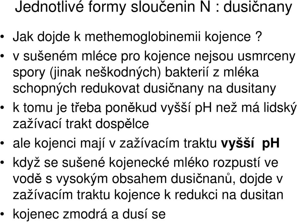 dusitany k tomu je třeba poněkud vyšší ph než má lidský zažívací trakt dospělce ale kojenci mají v zažívacím traktu