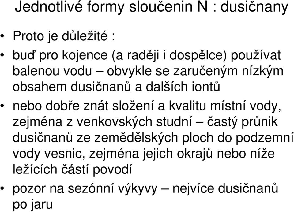 kvalitu místní vody, zejména z venkovských studní častý průnik dusičnanů ze zemědělských ploch do podzemní