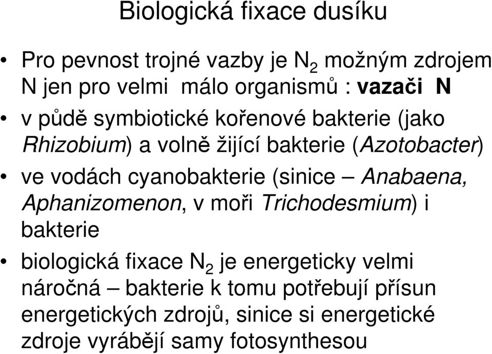 cyanobakterie (sinice Anabaena, Aphanizomenon, v moři Trichodesmium) i bakterie biologická fixace N 2 je