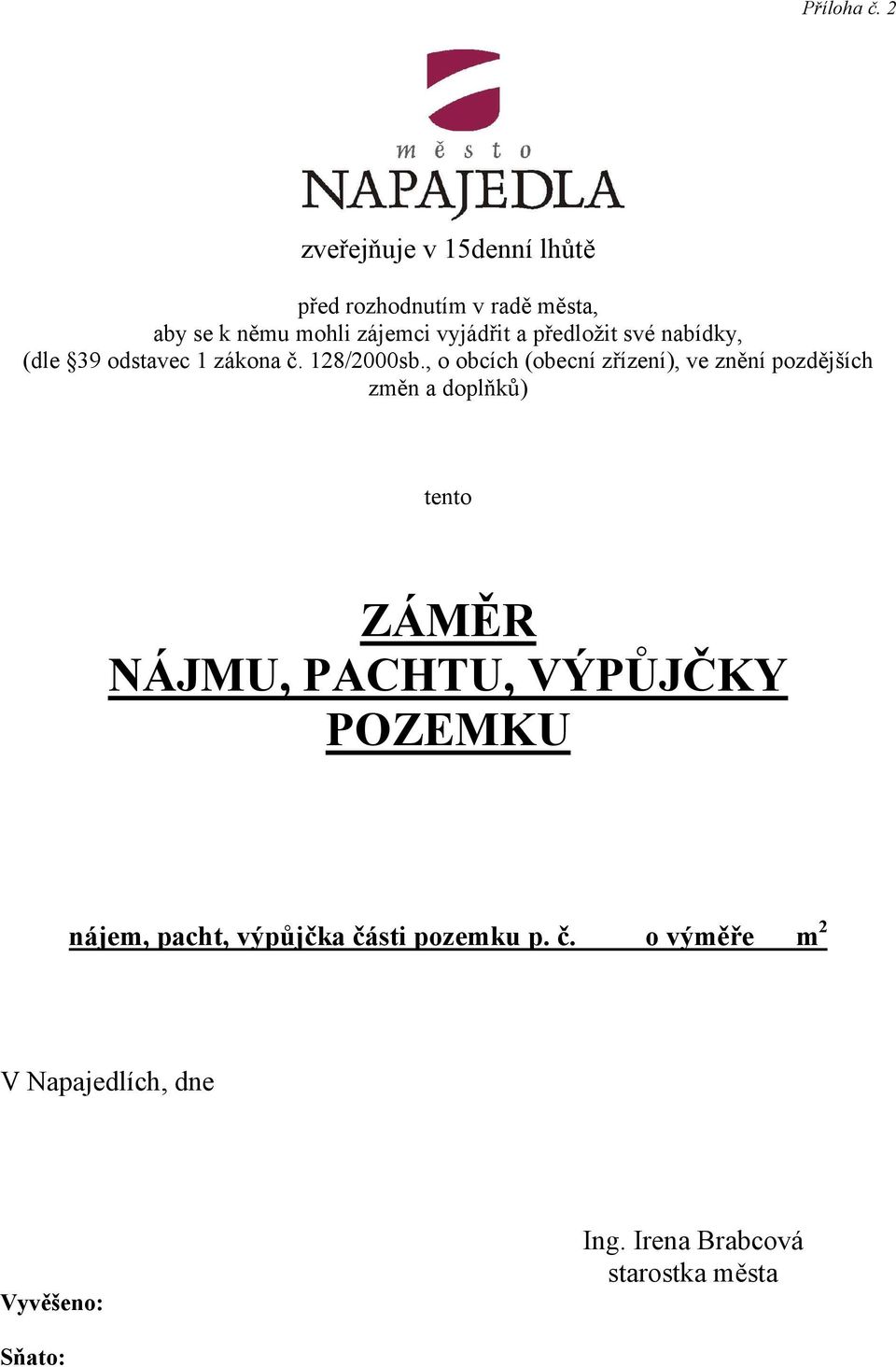 předložit své nabídky, (dle 39 odstavec 1 zákona č. 128/2000sb.