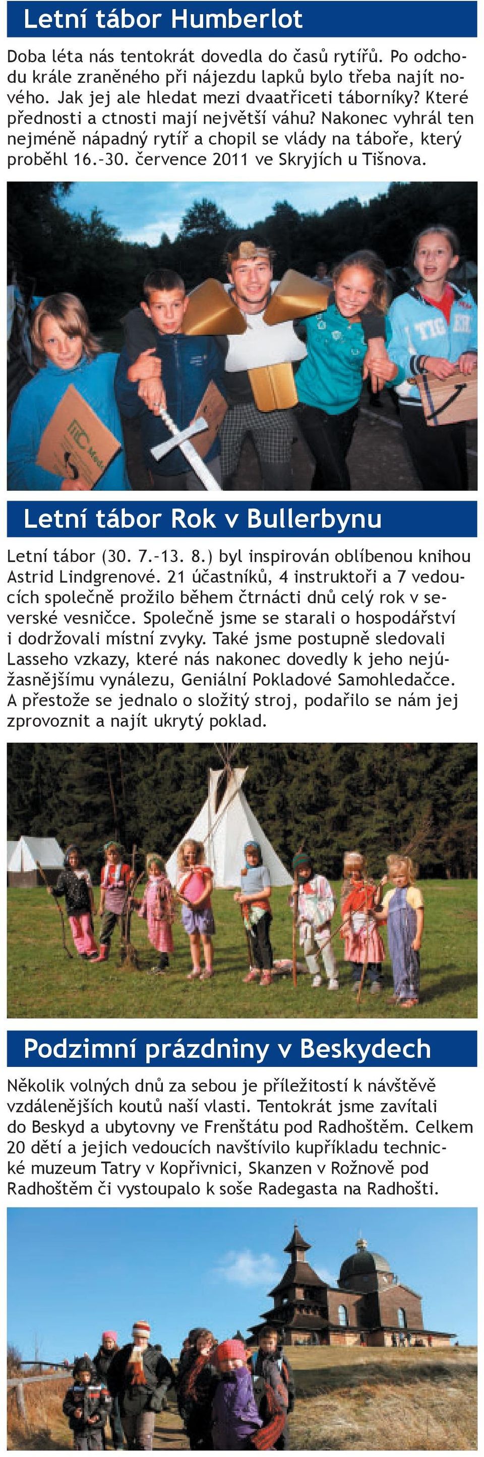 Letní tábor Rok v Bullerbynu Letní tábor (30. 7. 13. 8.) byl inspirován oblíbenou knihou Astrid Lindgrenové.