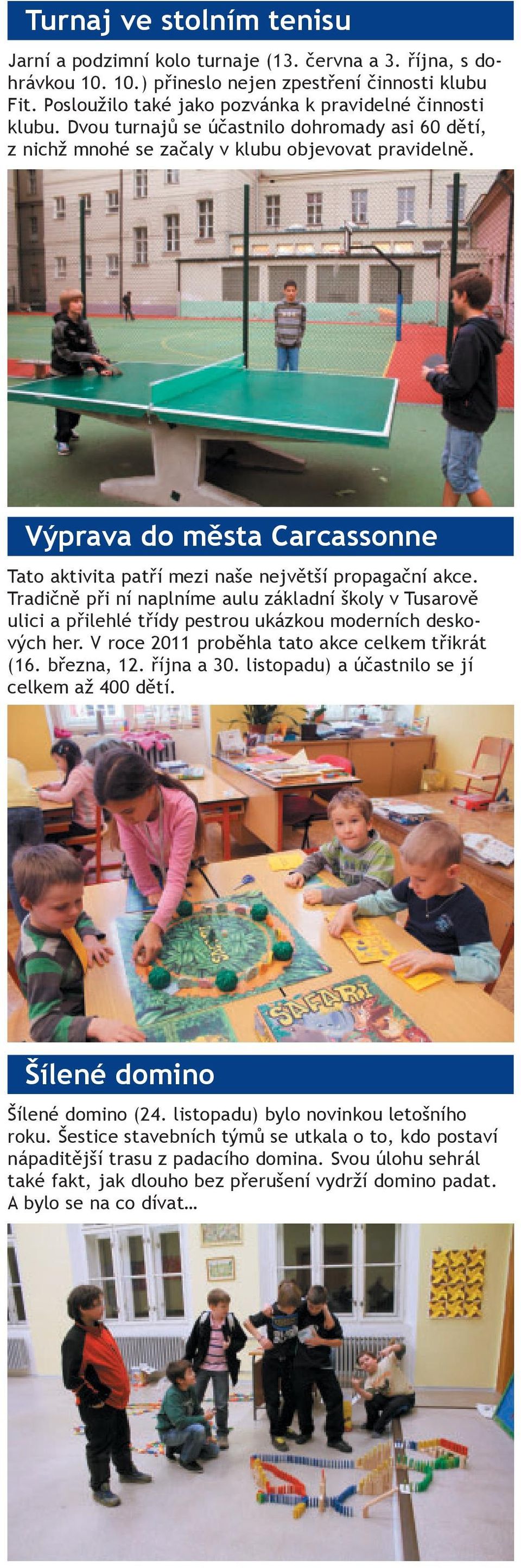 Výprava do města Carcassonne Tato aktivita patří mezi naše největší propagační akce.