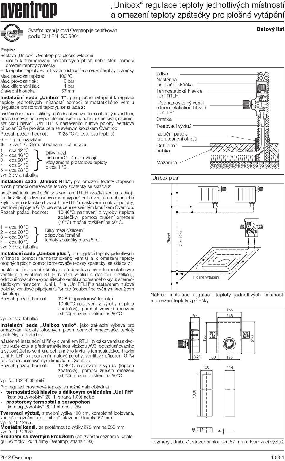 teploty zpáteèky Max. provozní teplota: 100 C Max. provozní tlak: 010 bar Max.