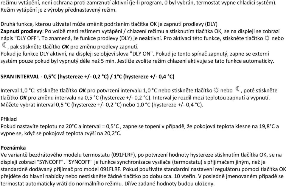 se zobrazí nápis "DLY OFF". To znamená, že funkce prodlevy (DLY) je neaktivní. Pro aktivaci této funkce, stiskněte tlačítko nebo, pak stiskněte tlačítko OK pro změnu prodlevy zapnutí.