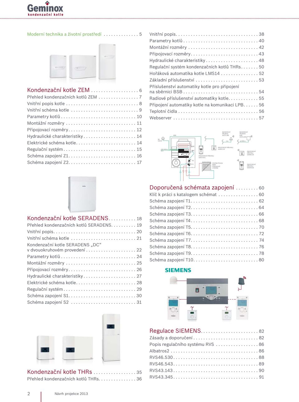 .................... 14 Elektrické schéma kotle........................ 14 Regulační systém............................. 15 Schéma zapojení Z1........................... 16 Schéma zapojení Z2.