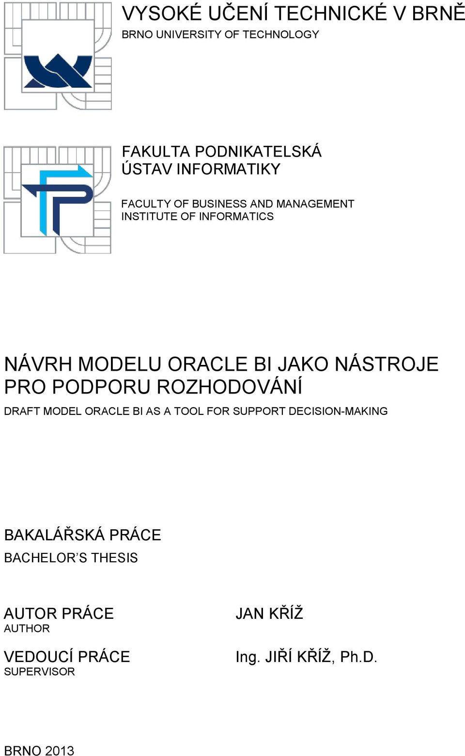 PRO PODPORU ROZHODOVÁNÍ DRAFT MODEL ORACLE BI AS A TOOL FOR SUPPORT DECISION-MAKING BAKALÁŘSKÁ