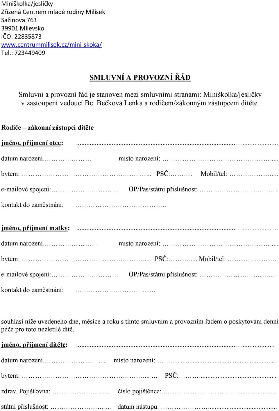 . jméno, příjmení matky:...... datum narození. místo narození:... bytem:.... PSČ:... Mobil/tel:. e-mailové spojení: OP/Pas/státní příslušnost:.