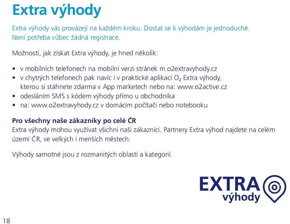 cz v chytrých telefonech pak navíc i v praktické aplikaci O 2 Extra výhody, kterou si stáhnete zdarma v App marketech nebo na: www.o2active.