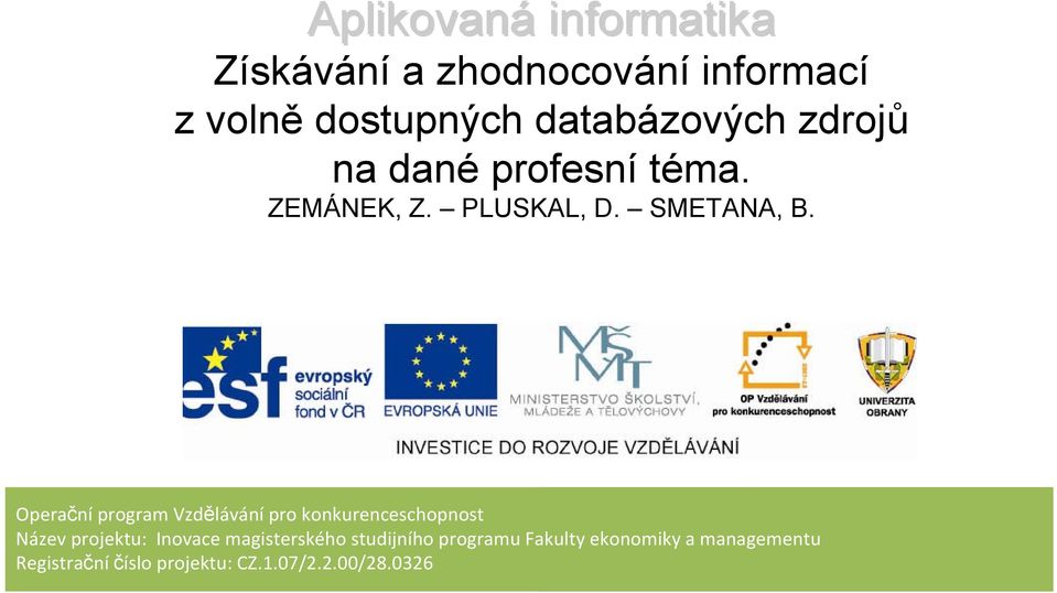 Operační program Vzdělávání pro konkurenceschopnost Název projektu: Inovace
