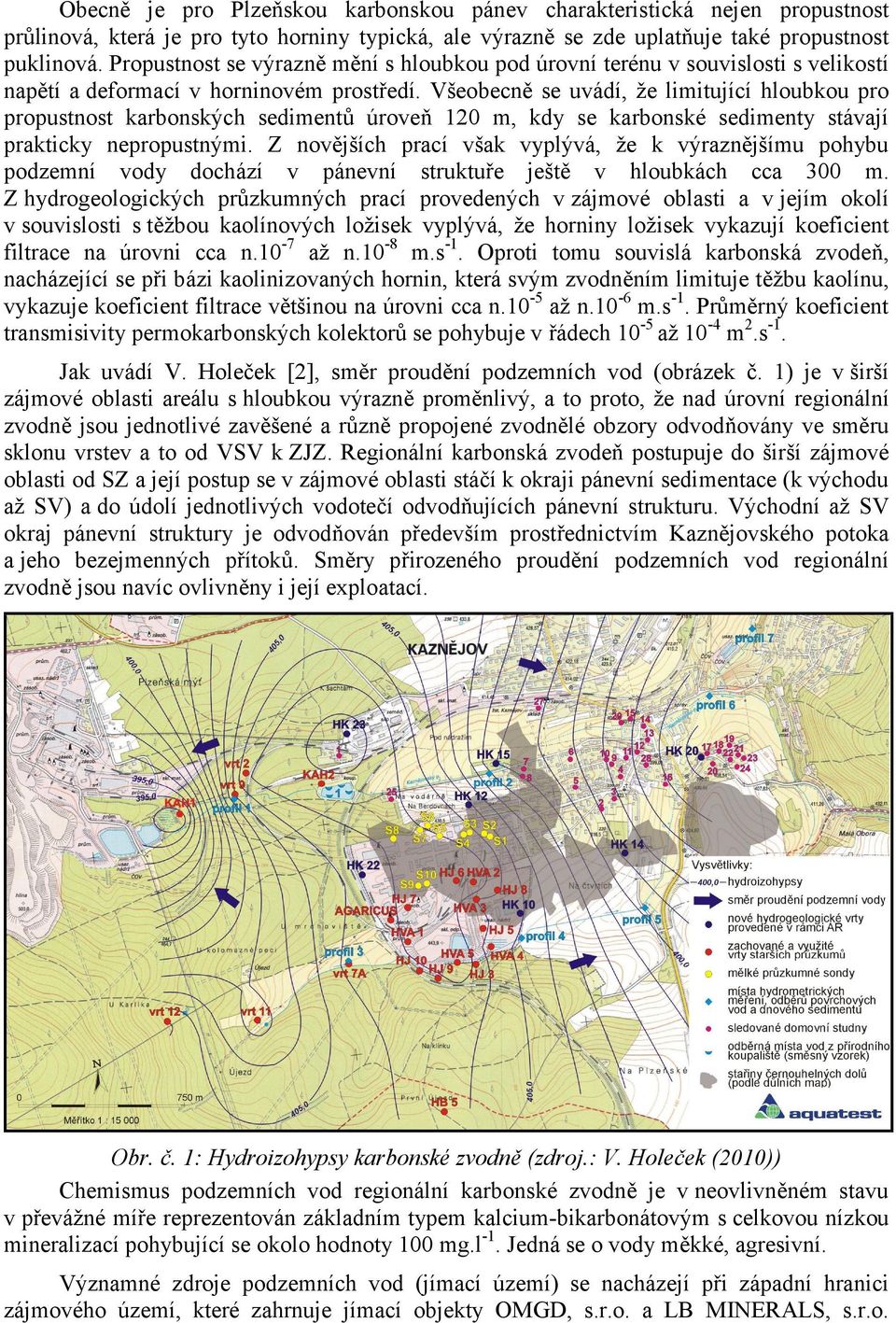 Všeobecně se uvádí, že limitující hloubkou pro propustnost karbonských sedimentů úroveň 120 m, kdy se karbonské sedimenty stávají prakticky nepropustnými.