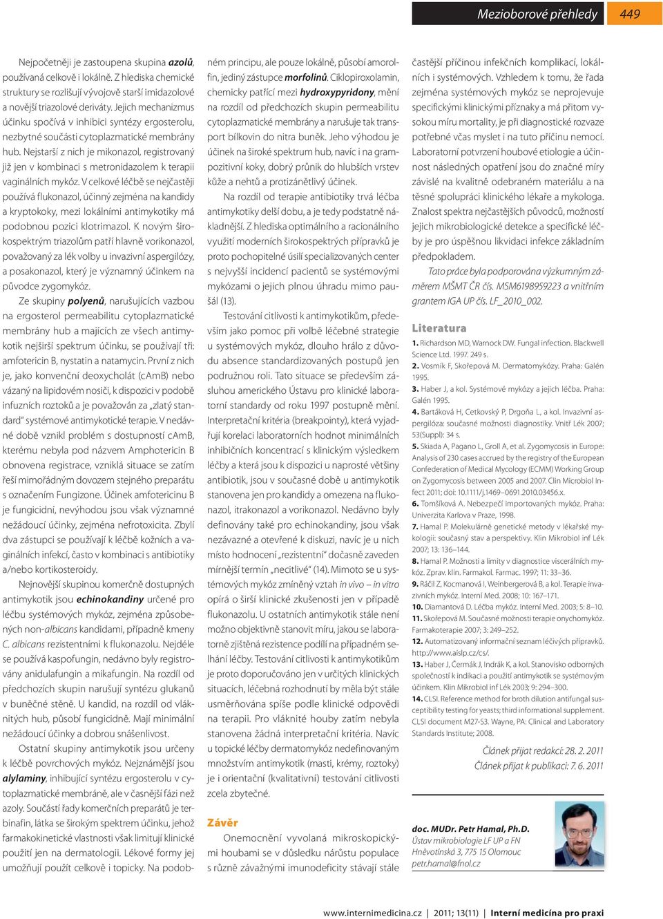 Nejstarší z nich je mikonazol, registrovaný již jen v kombinaci s metronidazolem k terapii vaginálních mykóz.