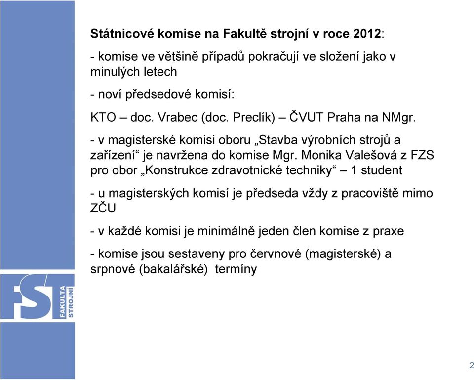 - v magisterské komisi oboru Stavba výrobních strojů a zařízení je navržena do komise Mgr.