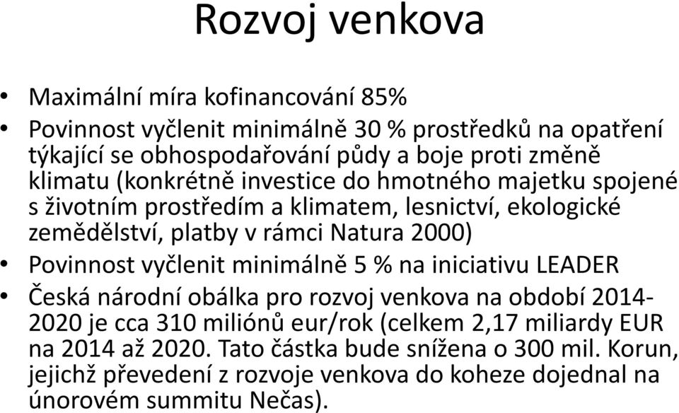 2000) Povinnost vyčlenit minimálně 5 % na iniciativu LEADER Česká národní obálka pro rozvoj venkova na období 2014-2020 je cca 310 miliónů eur/rok (celkem